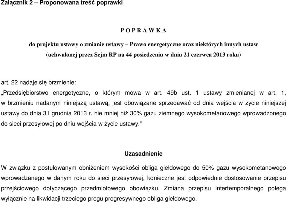 1, w brzmieniu nadanym niniejszą ustawą, jest obowiązane sprzedawać od dnia wejścia w życie niniejszej ustawy do dnia 31 grudnia 2013 r.