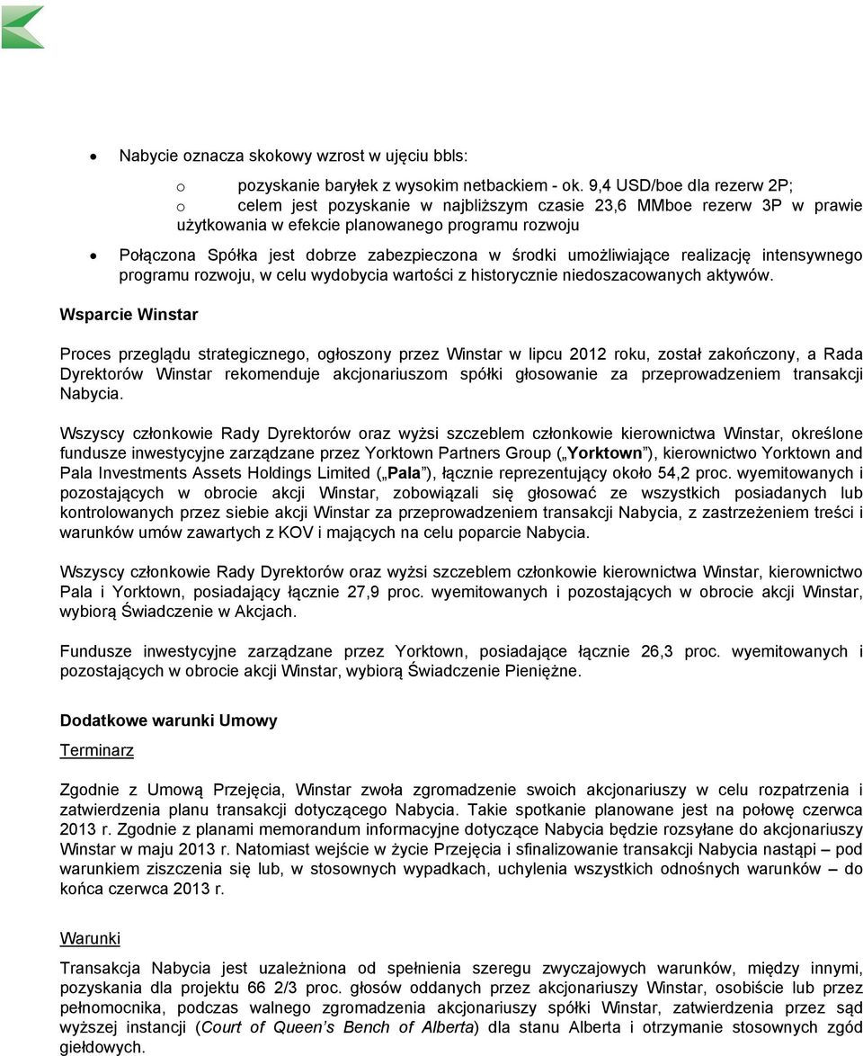 środki umożliwiające realizację intensywnego programu rozwoju, w celu wydobycia wartości z historycznie niedoszacowanych aktywów.