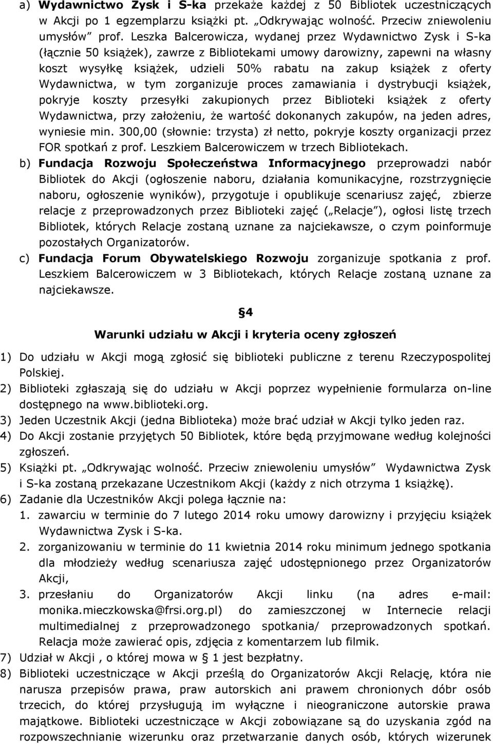 oferty Wydawnictwa, w tym zorganizuje proces zamawiania i dystrybucji książek, pokryje koszty przesyłki zakupionych przez Biblioteki książek z oferty Wydawnictwa, przy założeniu, że wartość