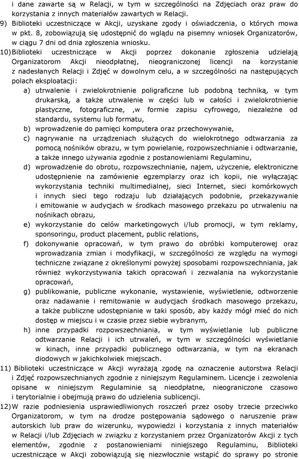 8, zobowiązują się udostępnić do wglądu na pisemny wniosek Organizatorów, w ciągu 7 dni od dnia zgłoszenia wniosku.
