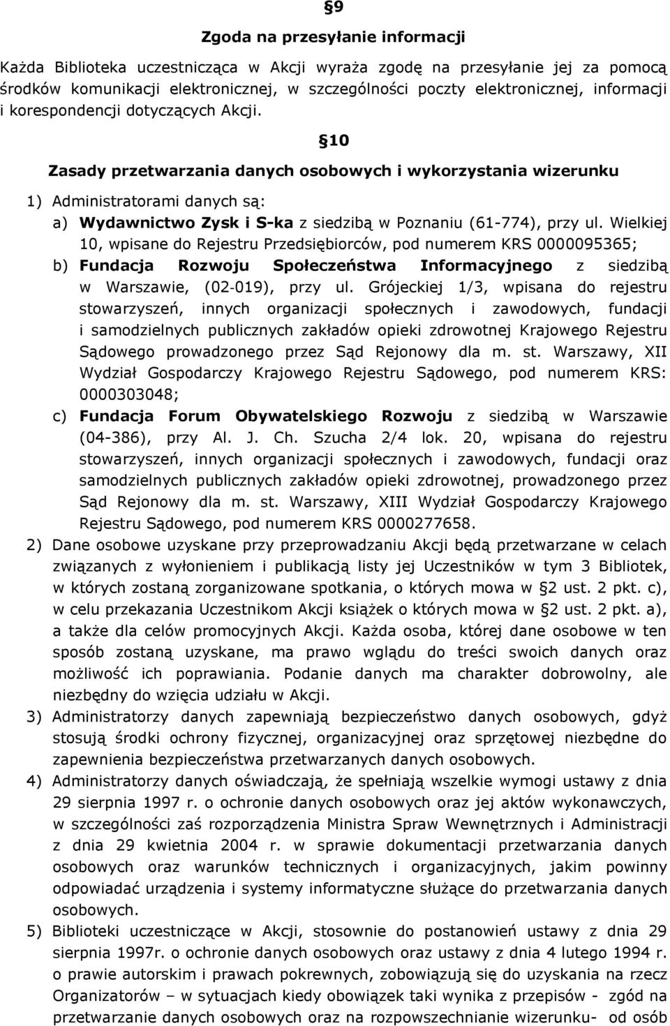 10 Zasady przetwarzania danych osobowych i wykorzystania wizerunku 1) Administratorami danych są: a) Wydawnictwo Zysk i S-ka z siedzibą w Poznaniu (61-774), przy ul.