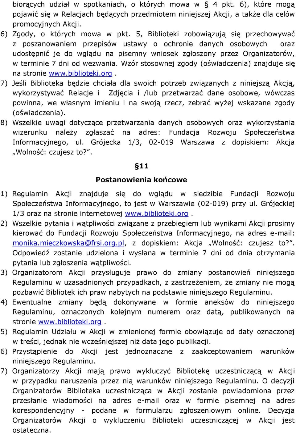 5, Biblioteki zobowiązują się przechowywać z poszanowaniem przepisów ustawy o ochronie danych osobowych oraz udostępnić je do wglądu na pisemny wniosek zgłoszony przez Organizatorów, w terminie 7 dni