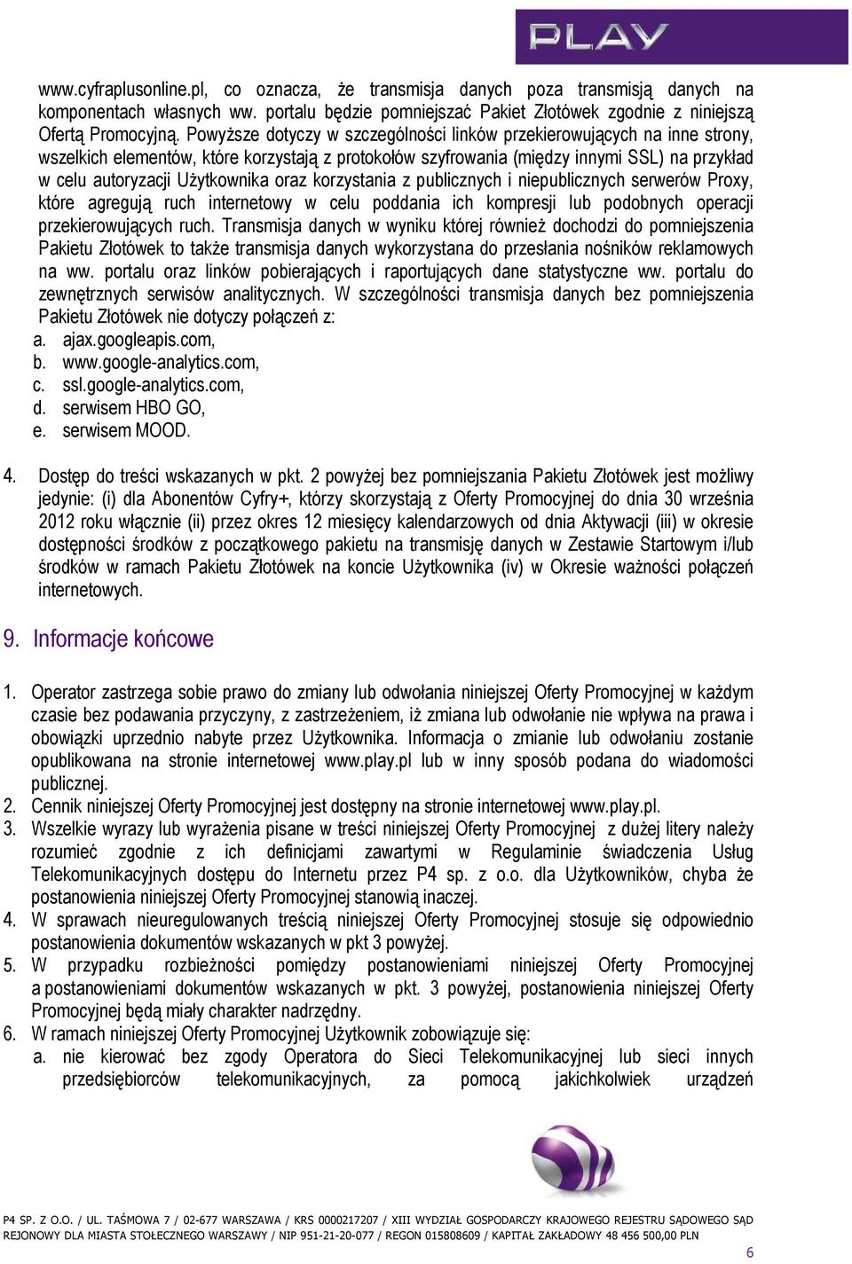 oraz korzystania z publicznych i niepublicznych serwerów Proxy, które agregują ruch internetowy w celu poddania ich kompresji lub podobnych operacji przekierowujących ruch.