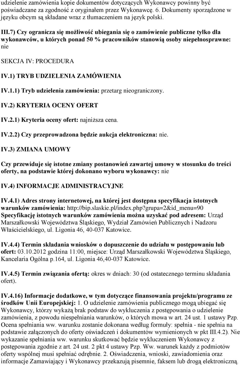 7) Czy ogranicza się możliwość ubiegania się o zamówienie publiczne tylko dla wykonawców, u których ponad 50 % pracowników stanowią osoby niepełnosprawne: nie SEKCJA IV: PROCEDURA IV.