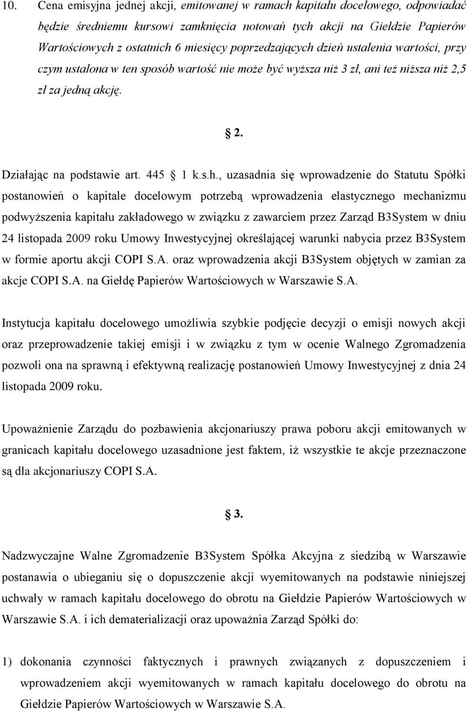 dzień ustalenia wartości, przy czym ustalona w ten sposób wartość nie może być wyższa niż 3 zł, ani też niższa niż 2,5 zł za jedną akcję. 2. Działając na podstawie art. 445 1 k.s.h.