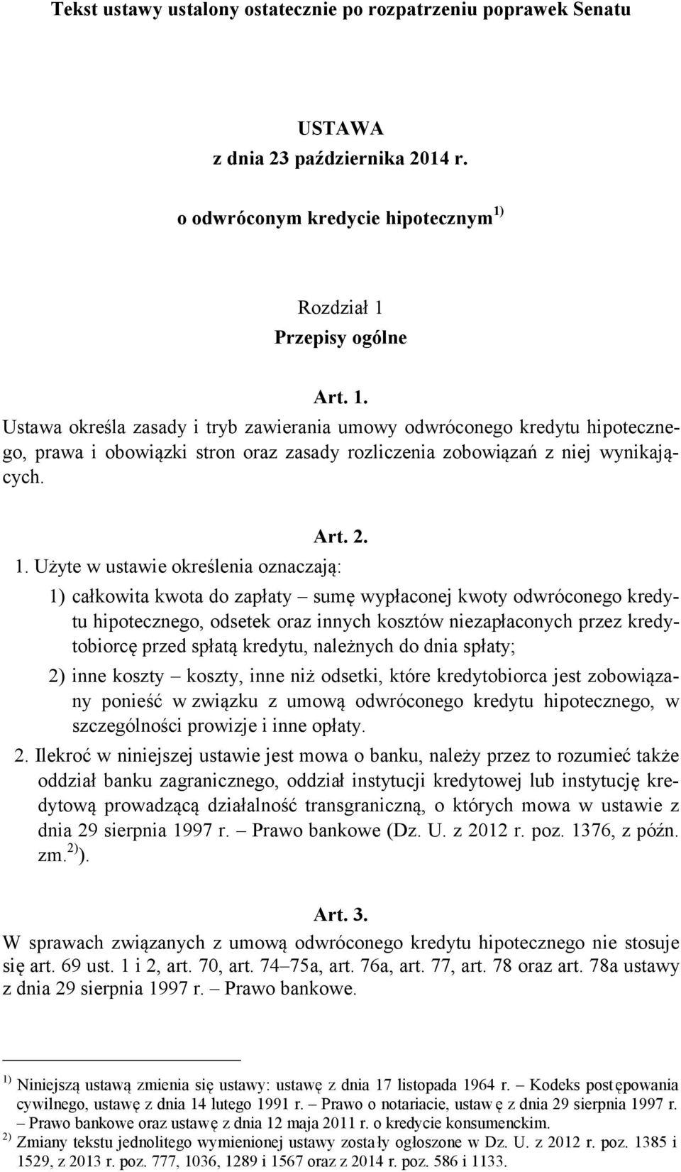 1. Użyte w ustawie określenia oznaczają: 1) całkowita kwota do zapłaty sumę wypłaconej kwoty odwróconego kredytu hipotecznego, odsetek oraz innych kosztów niezapłaconych przez kredytobiorcę przed