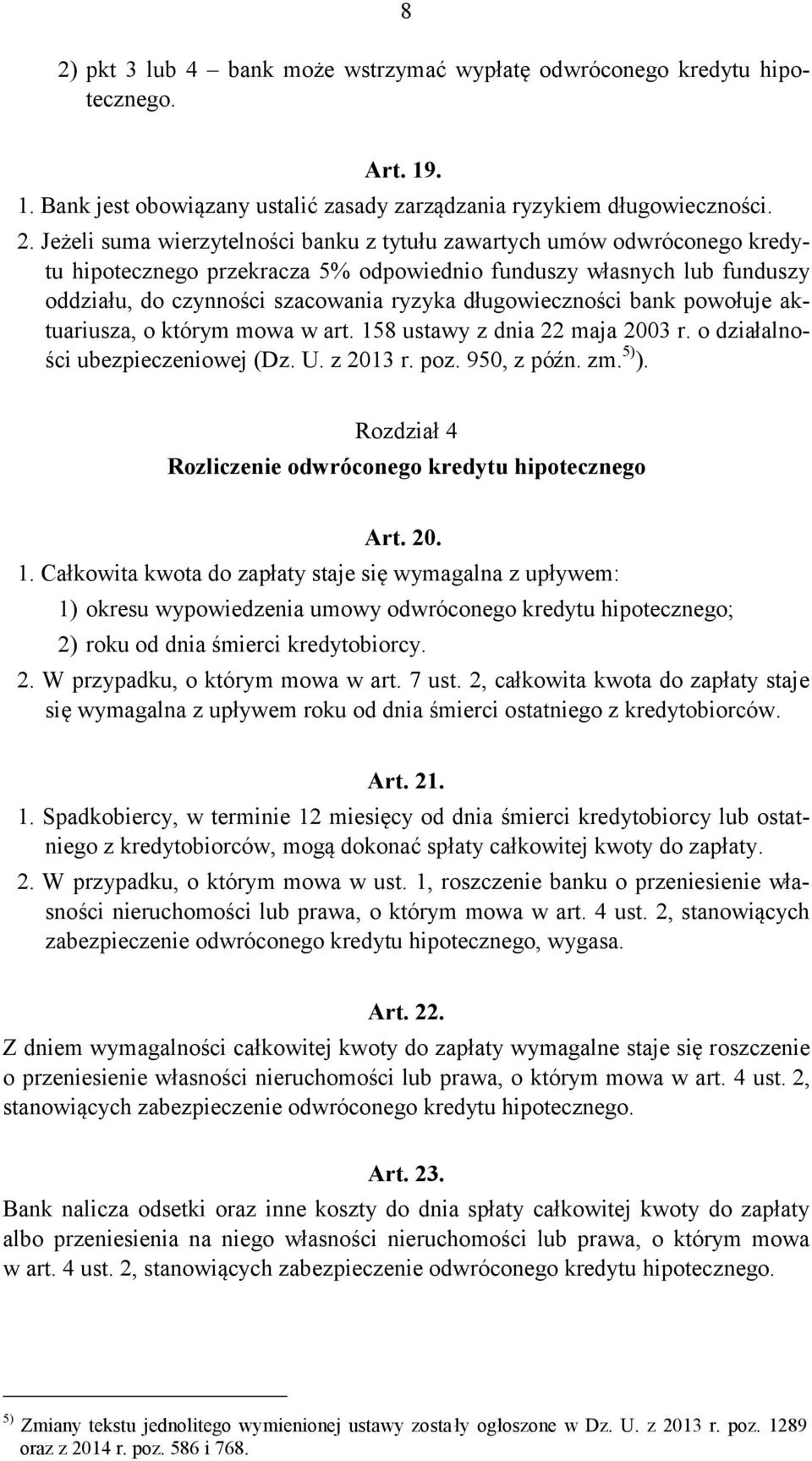 aktuariusza, o którym mowa w art. 158 ustawy z dnia 22 maja 2003 r. o działalności ubezpieczeniowej (Dz. U. z 2013 r. poz. 950, z późn. zm. 5) ).