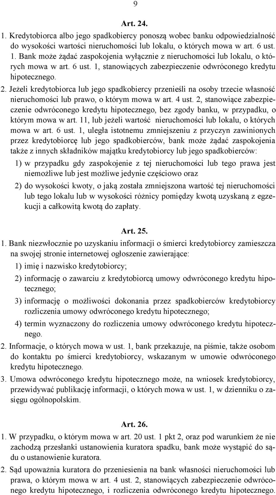 4 ust. 2, stanowiące zabezpieczenie odwróconego kredytu hipotecznego, bez zgody banku, w przypadku, o którym mowa w art. 11, lub jeżeli wartość nieruchomości lub lokalu, o których mowa w art. 6 ust.