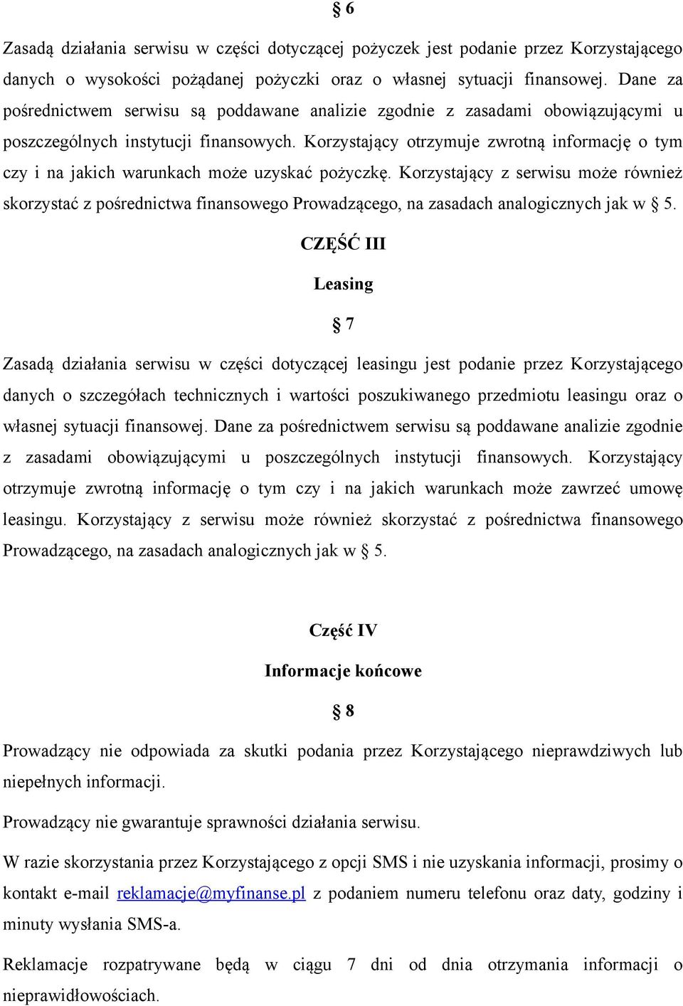 Korzystający otrzymuje zwrotną informację o tym czy i na jakich warunkach może uzyskać pożyczkę.