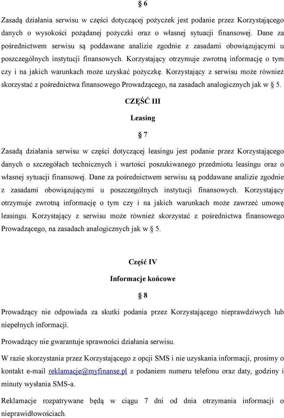 Korzystający otrzymuje zwrotną informację o tym czy i na jakich warunkach może uzyskać pożyczkę.