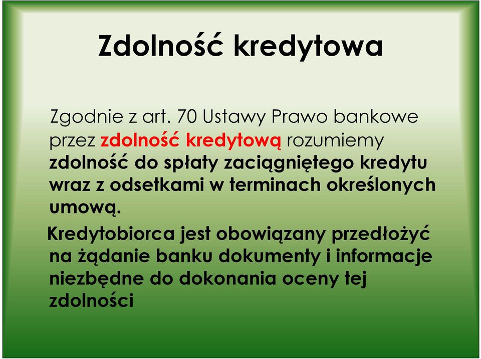 spłaty zaciągniętego kredytu wraz z odsetkami w terminach określonych umową.