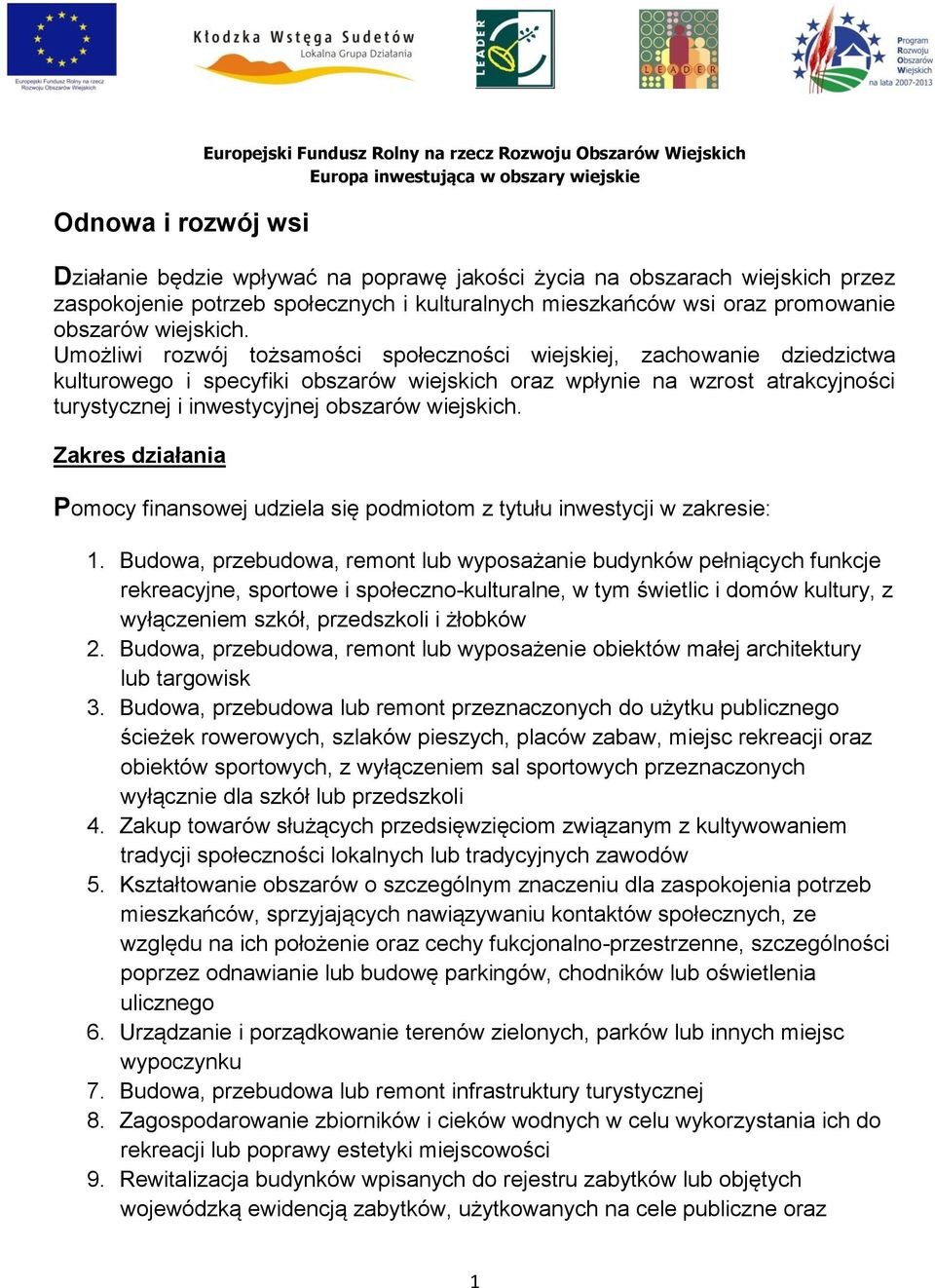 Umożliwi rozwój tożsamości społeczności wiejskiej, zachowanie dziedzictwa kulturowego i specyfiki obszarów wiejskich oraz wpłynie na wzrost atrakcyjności turystycznej i inwestycyjnej obszarów