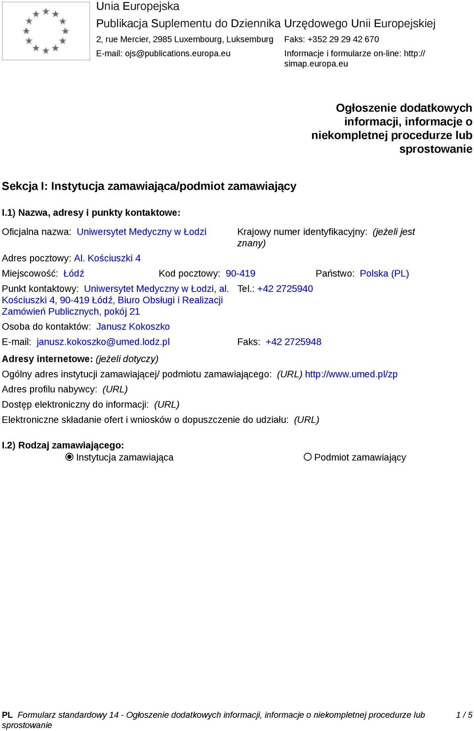 1) Nazwa, adresy i punkty kontaktowe: Oficjalna nazwa: Uniwersytet Medyczny w Łodzi Adres pocztowy: Al.