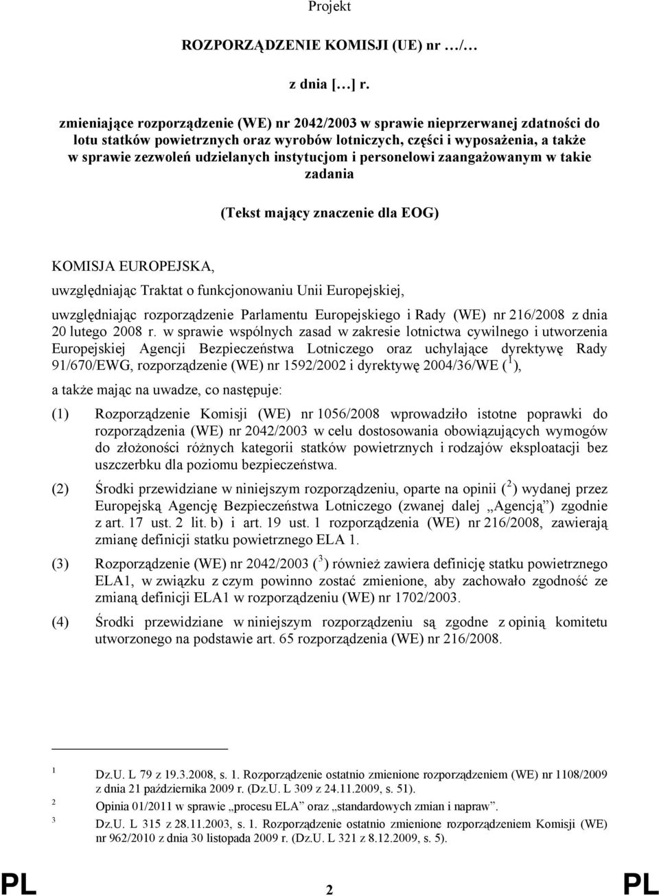 instytucjom i personelowi zaangażowanym w takie zadania (Tekst mający znaczenie dla EOG) KOMISJA EUROPEJSKA, uwzględniając Traktat o funkcjonowaniu Unii Europejskiej, uwzględniając rozporządzenie