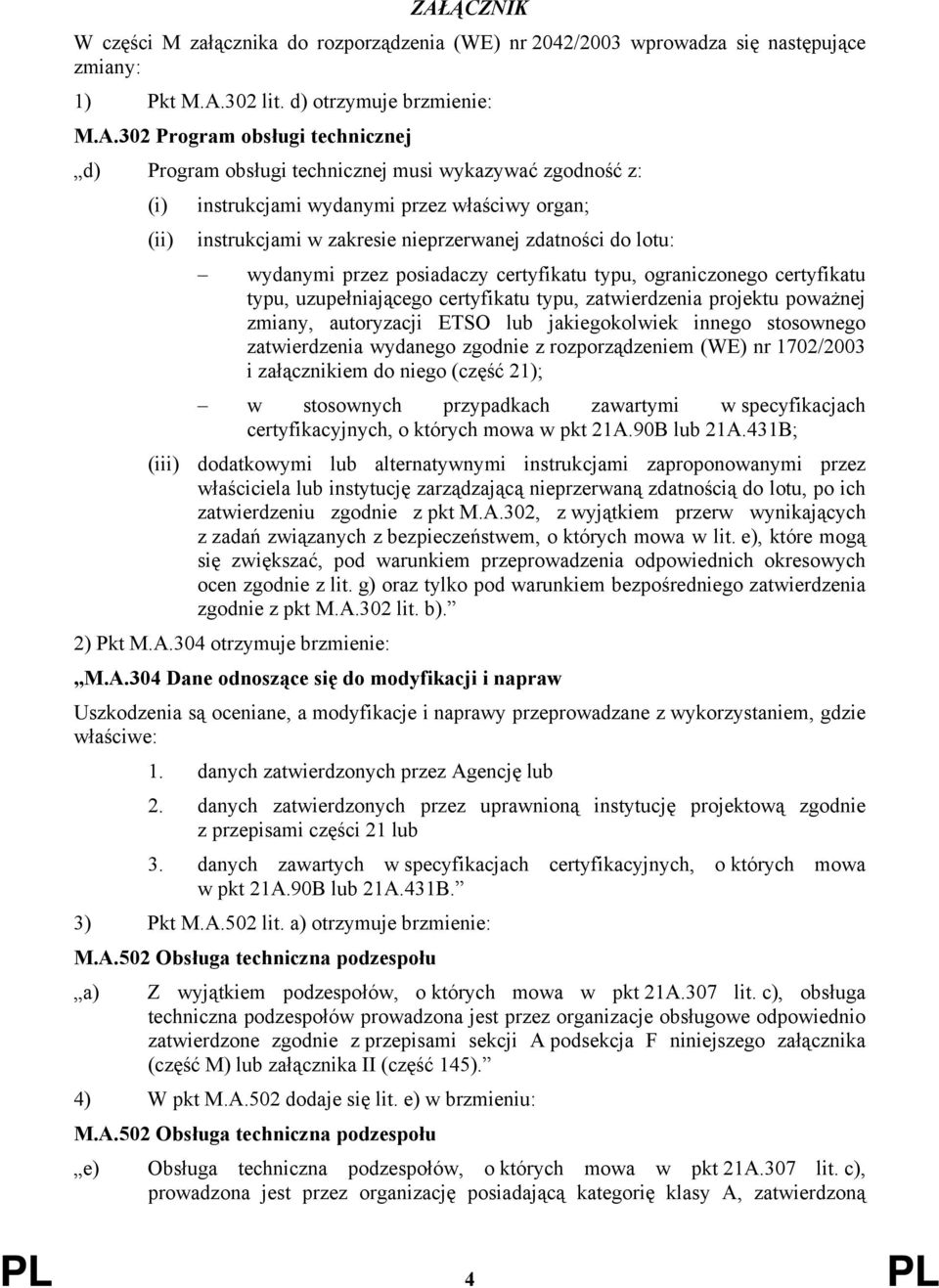 typu, ograniczonego certyfikatu typu, uzupełniającego certyfikatu typu, zatwierdzenia projektu poważnej zmiany, autoryzacji ETSO lub jakiegokolwiek innego stosownego zatwierdzenia wydanego zgodnie z