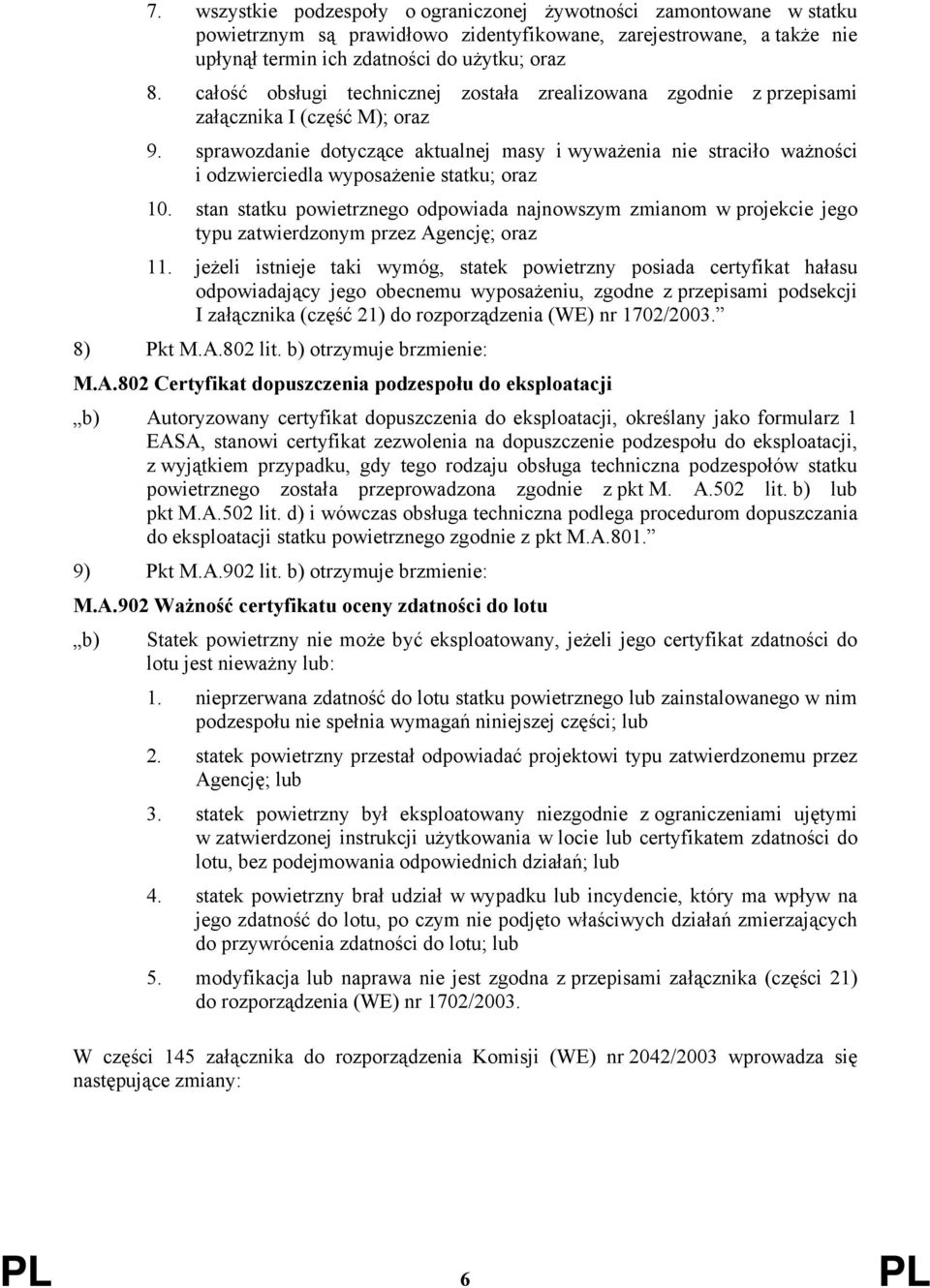 sprawozdanie dotyczące aktualnej masy i wyważenia nie straciło ważności i odzwierciedla wyposażenie statku; oraz 10.