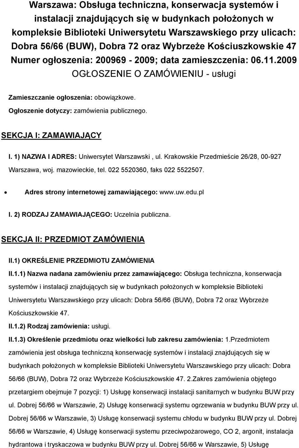 Ogłoszenie dotyczy: zamówienia publicznego. SEKCJA I: ZAMAWIAJĄCY I. 1) NAZWA I ADRES: Uniwersytet Warszawski, ul. Krakowskie Przedmieście 26/28, 00-927 Warszawa, woj. mazowieckie, tel.