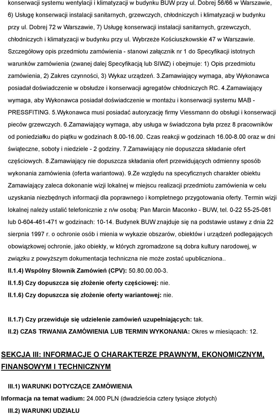 Szczegółowy opis przedmiotu zamówienia - stanowi załącznik nr 1 do Specyfikacji istotnych warunków zamówienia (zwanej dalej Specyfikacją lub SIWZ) i obejmuje: 1) Opis przedmiotu zamówienia, 2) Zakres