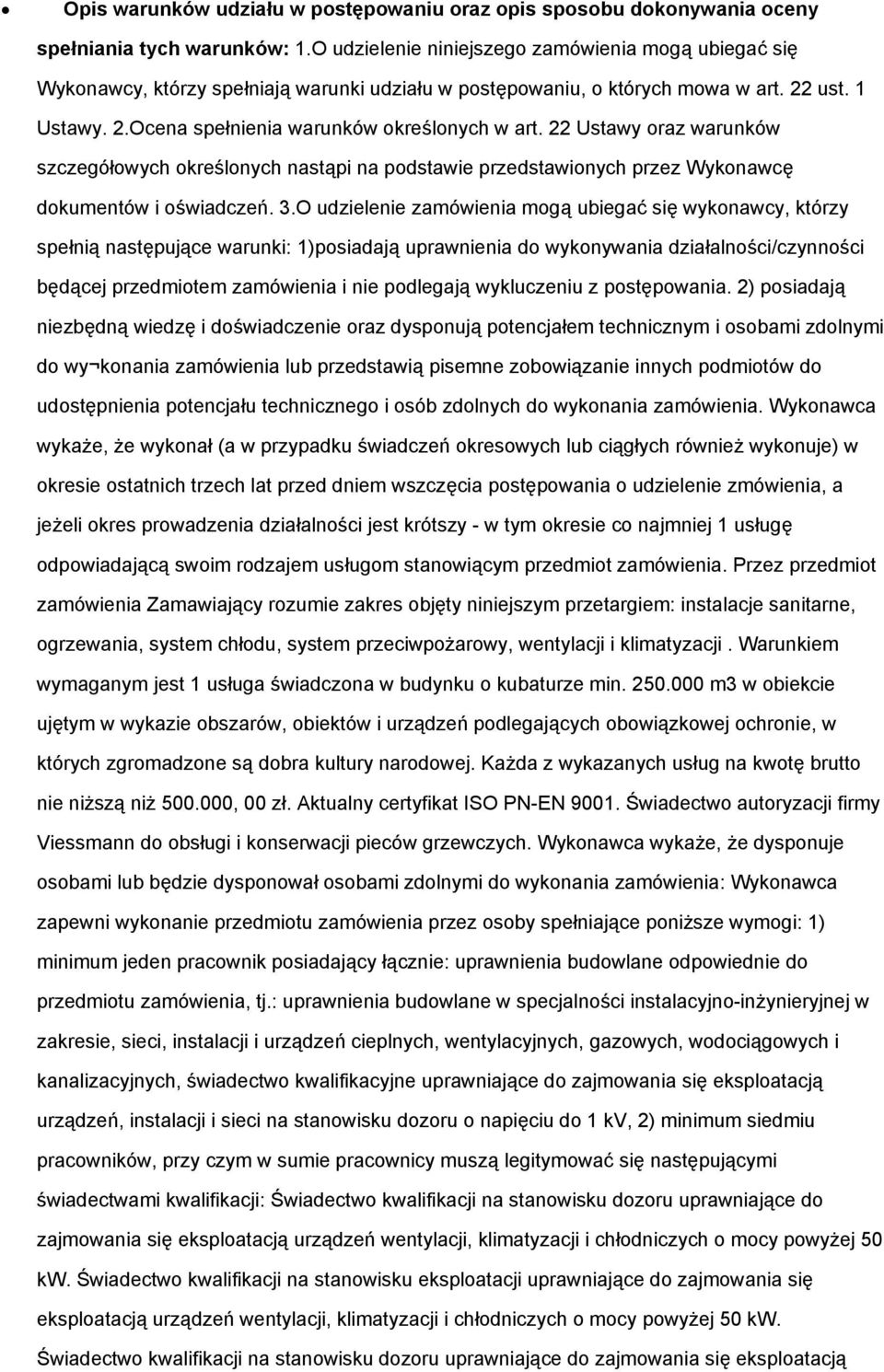 22 Ustawy oraz warunków szczegółowych określonych nastąpi na podstawie przedstawionych przez Wykonawcę dokumentów i oświadczeń. 3.