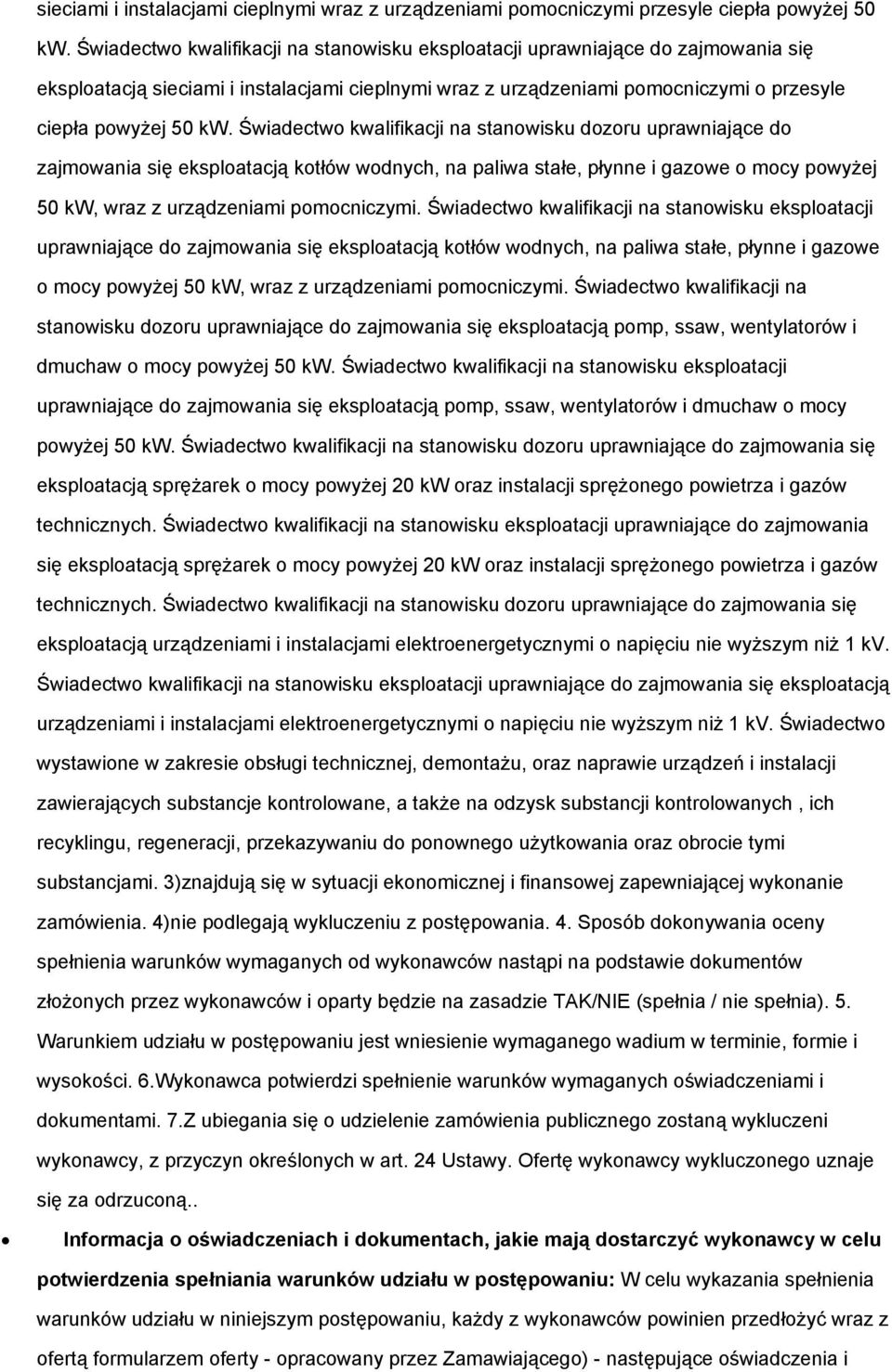 Świadectwo kwalifikacji na stanowisku dozoru uprawniające do zajmowania się eksploatacją kotłów wodnych, na paliwa stałe, płynne i gazowe o mocy powyżej 50 kw, wraz z urządzeniami pomocniczymi.