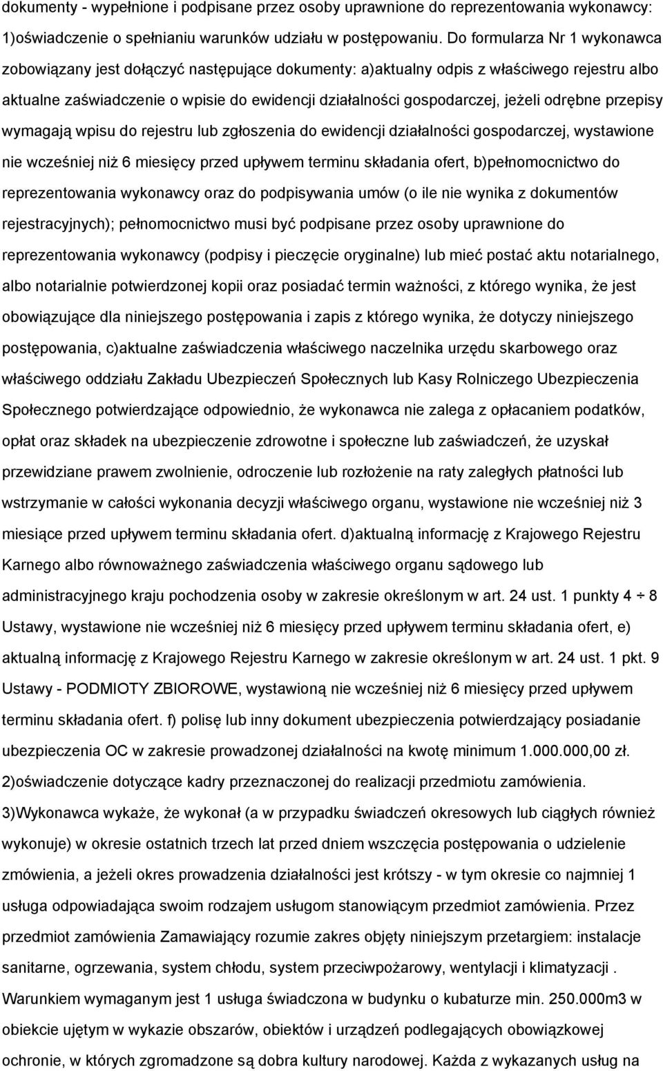 jeżeli odrębne przepisy wymagają wpisu do rejestru lub zgłoszenia do ewidencji działalności gospodarczej, wystawione nie wcześniej niż 6 miesięcy przed upływem terminu składania ofert,