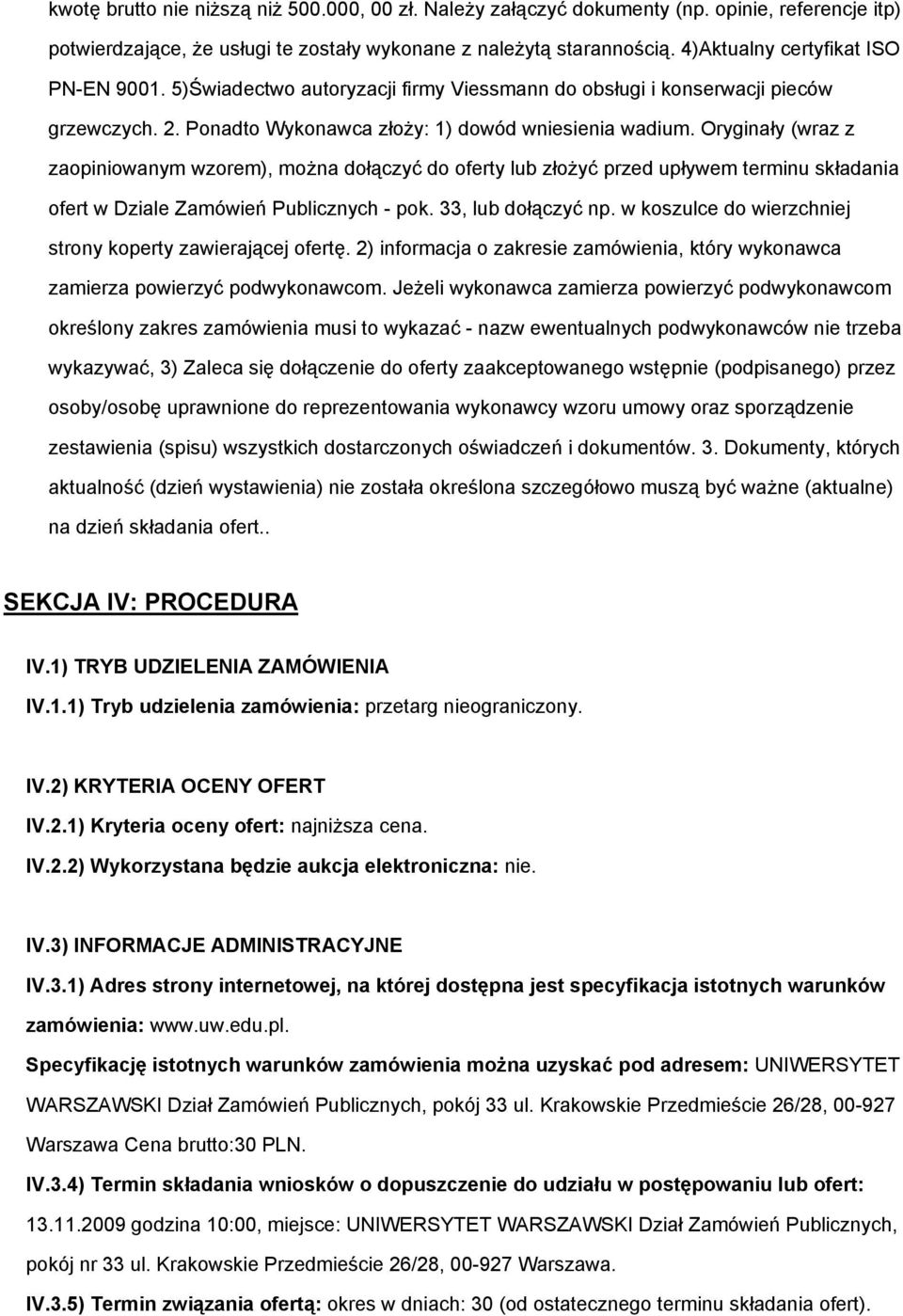 Oryginały (wraz z zaopiniowanym wzorem), można dołączyć do oferty lub złożyć przed upływem terminu składania ofert w Dziale Zamówień Publicznych - pok. 33, lub dołączyć np.