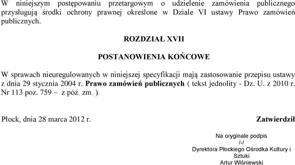 ROZDZIAŁ XVII POSTANOWIENIA KOŃCOWE W sprawach nieuregulowanych w niniejszej specyfikacji mają zastosowanie przepisu ustawy z dnia 29