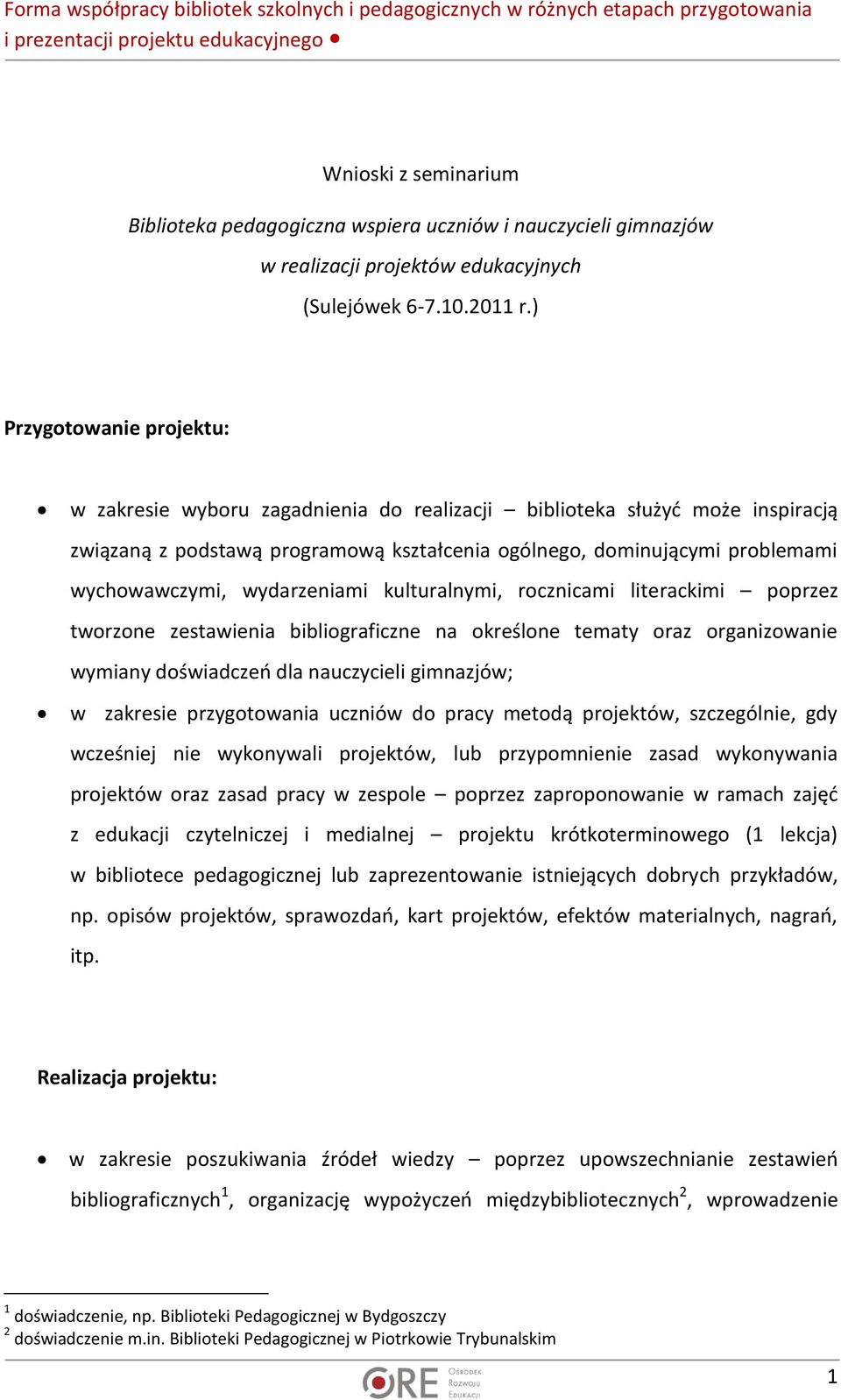 wydarzeniami kulturalnymi, rocznicami literackimi poprzez tworzone zestawienia bibliograficzne na określone tematy oraz organizowanie wymiany doświadczeń dla nauczycieli gimnazjów; w zakresie