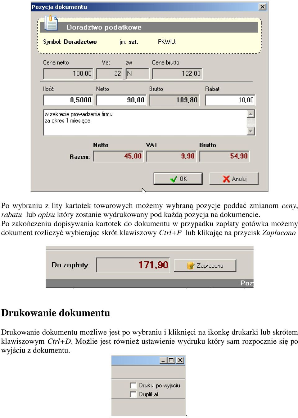 Po zakończeniu dopisywania kartotek do dokumentu w przypadku zapłaty gotówka możemy dokument rozliczyć wybierając skrót klawiszowy Ctrl+P