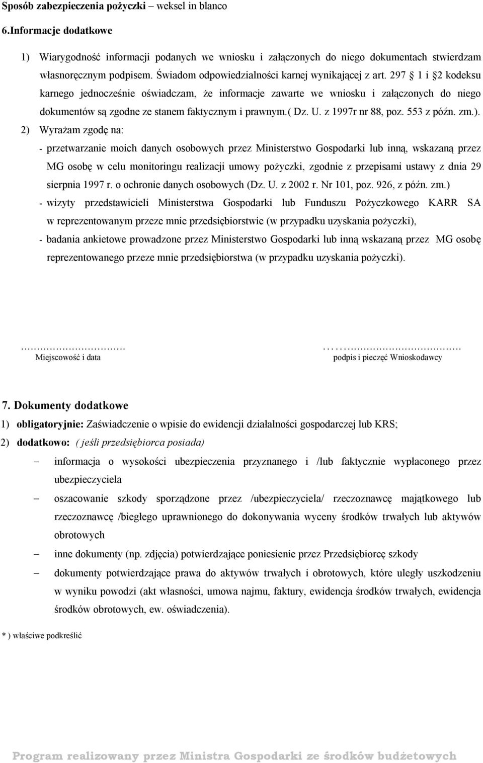 297 1 i 2 kodeksu karnego jednocześnie oświadczam, że informacje zawarte we wniosku i załączonych do niego dokumentów są zgodne ze stanem faktycznym i prawnym.( Dz. U. z 1997r nr 88, poz. 553 z późn.