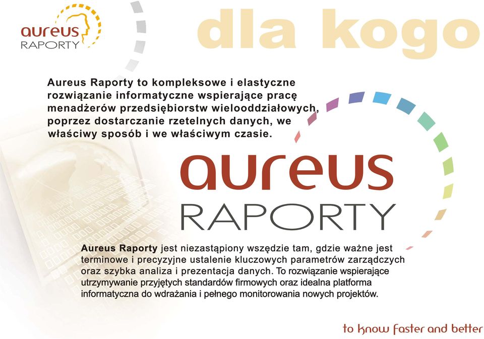 Aureus Raporty jest niezast¹piony wszêdzie tam, gdzie wa ne jest terminowe i precyzyjne ustalenie kluczowych parametrów zarz¹dczych oraz