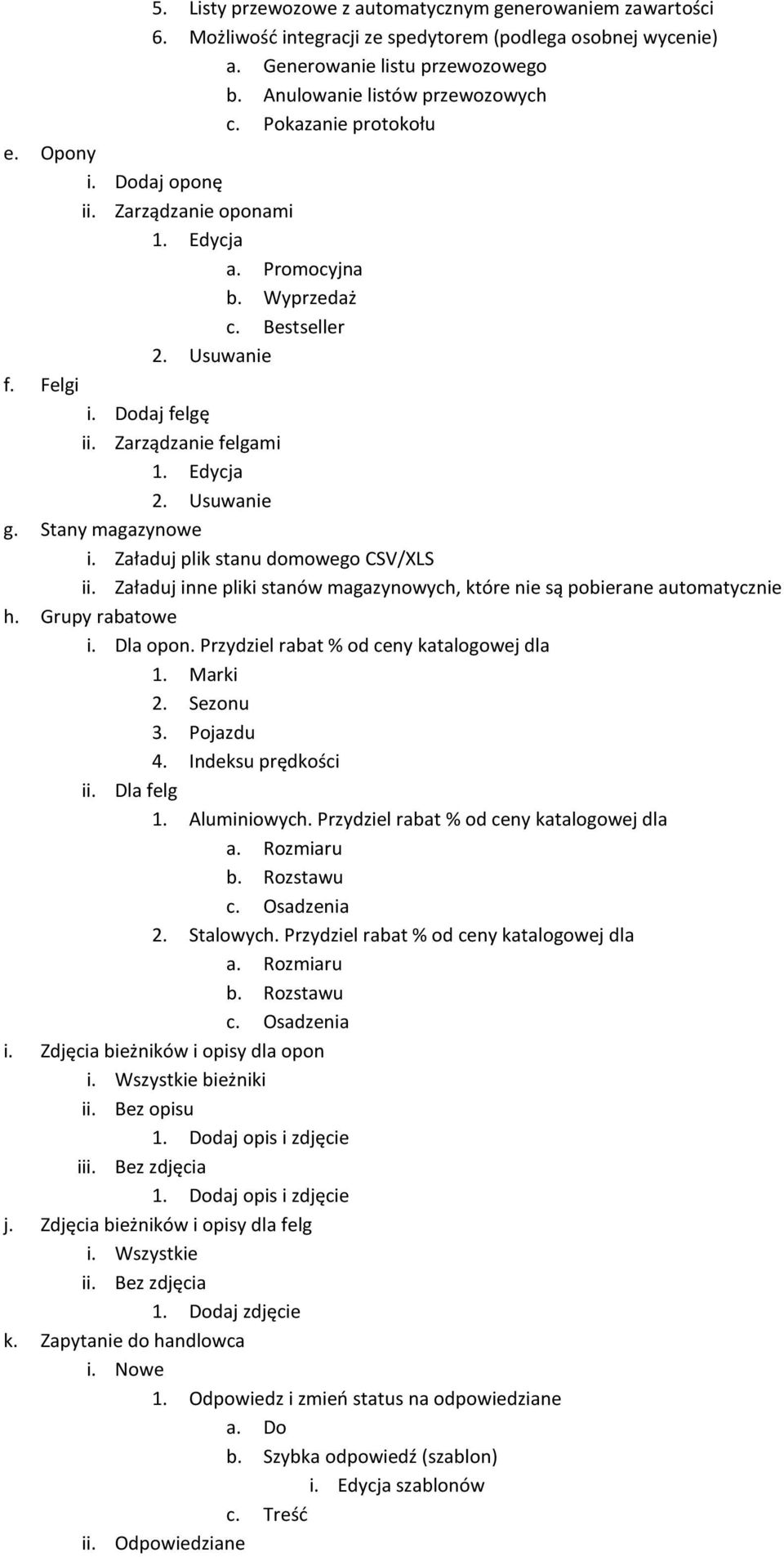 Stany magazynowe i. Załaduj plik stanu domowego CSV/XLS ii. Załaduj inne pliki stanów magazynowych, które nie są pobierane automatycznie h. Grupy rabatowe i. Dla opon.