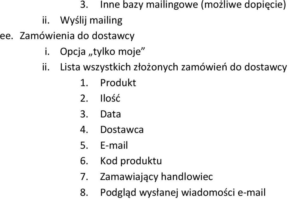 Lista wszystkich złożonych zamówień do dostawcy 1. Produkt 2. Ilość 3.