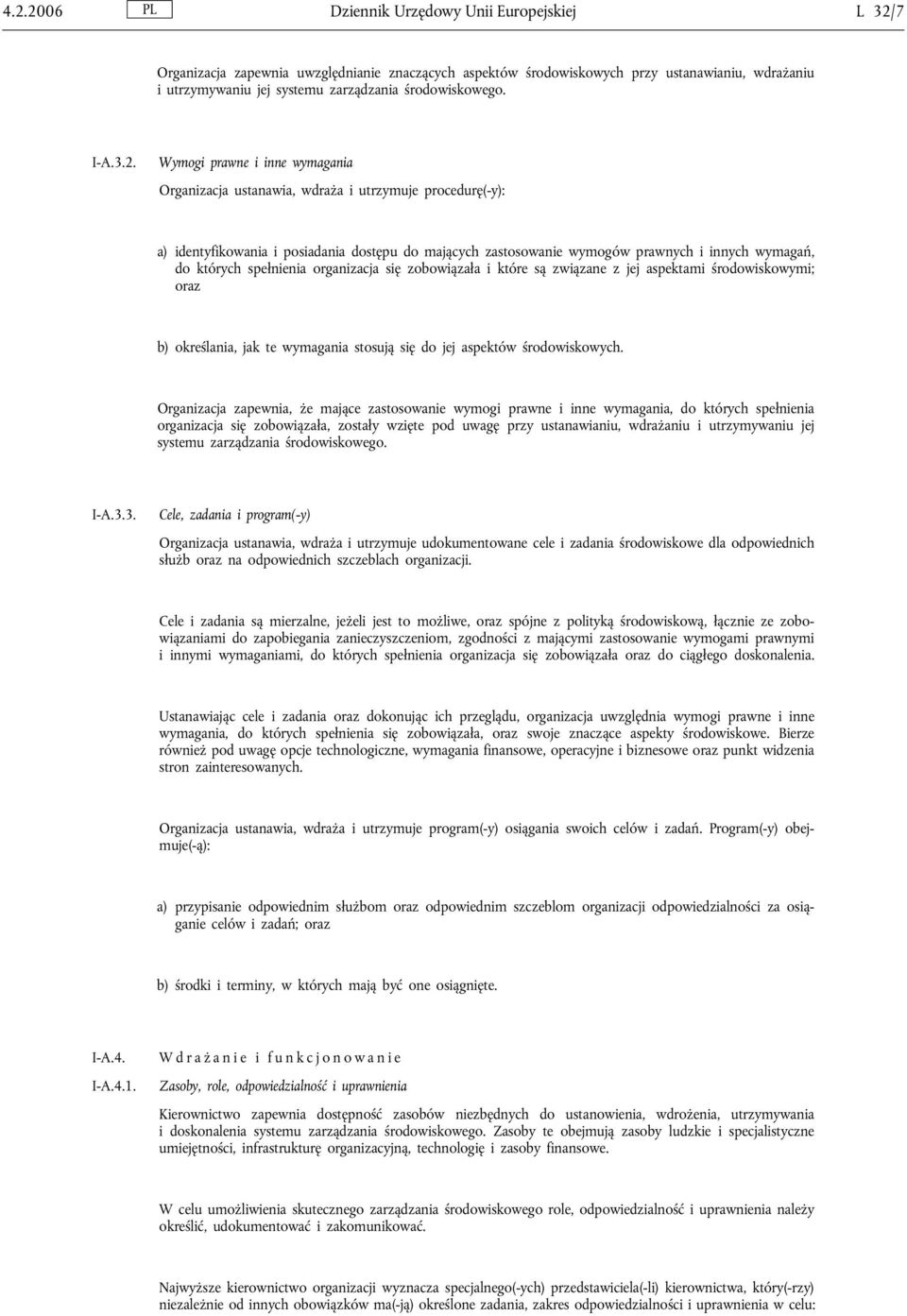 Wymogi prawne i inne wymagania Organizacja ustanawia, wdraża i utrzymuje procedurę(-y): a) identyfikowania i posiadania dostępu do mających zastosowanie wymogów prawnych i innych wymagań, do których
