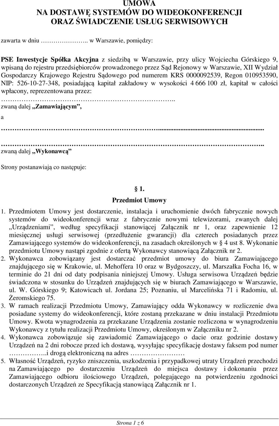 Wydział Gospodarczy Krajowego Rejestru Sądowego pod numerem KRS 0000092539, Regon 010953590, NIP: 526-10-27-348, posiadającą kapitał zakładowy w wysokości 4 666 100 zł, kapitał w całości wpłacony,