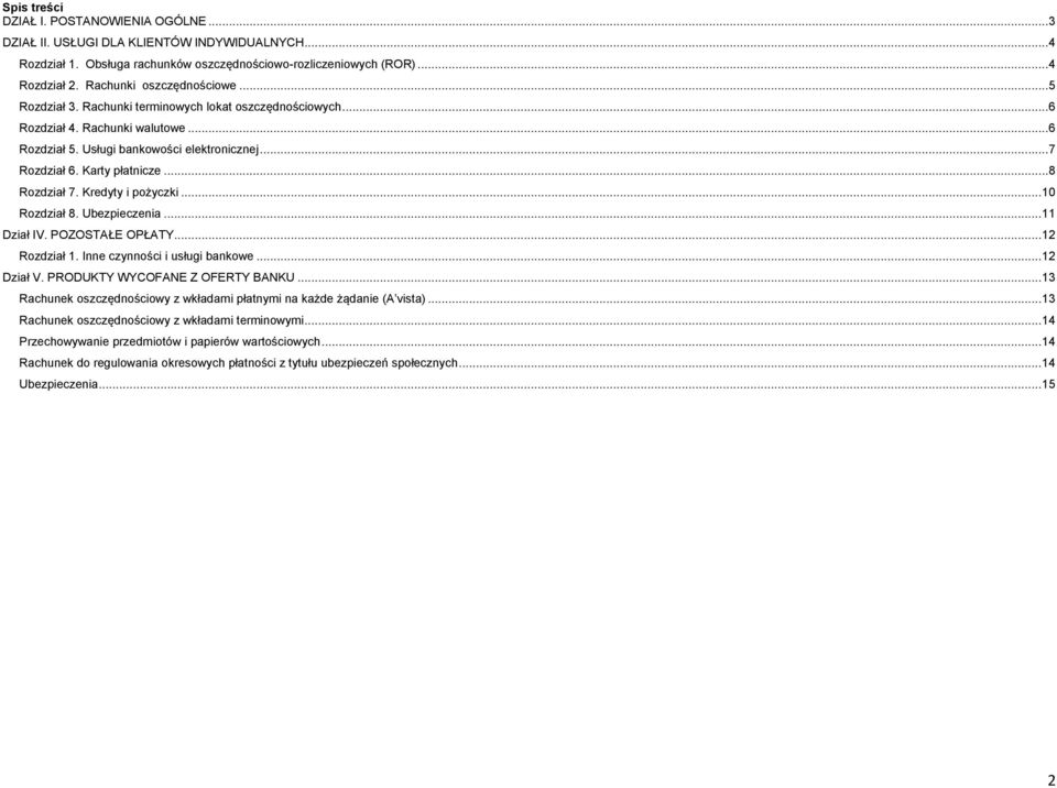 Karty płatnicze...8 Rozdział 7. Kredyty i pożyczki... 10 Rozdział 8. Ubezpieczenia... 11 Dział IV. POZOSTAŁE OPŁATY... 12 Rozdział 1. Inne czynności i usługi bankowe... 12 Dział V.
