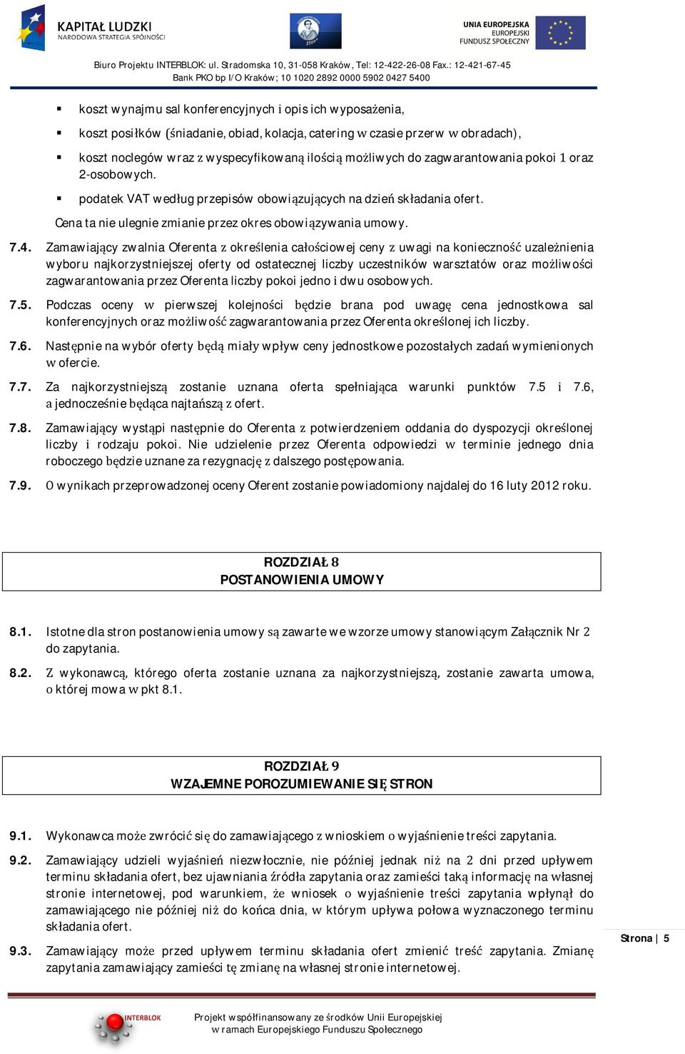 ZamawiajcyzwalniaOferentaokreleniacaciowejcenyuwaginakoniecznouzalenienia wyboru najkorzystniejszej oferty od ostatecznej liczby uczestników warsztatów oraz moliwoci