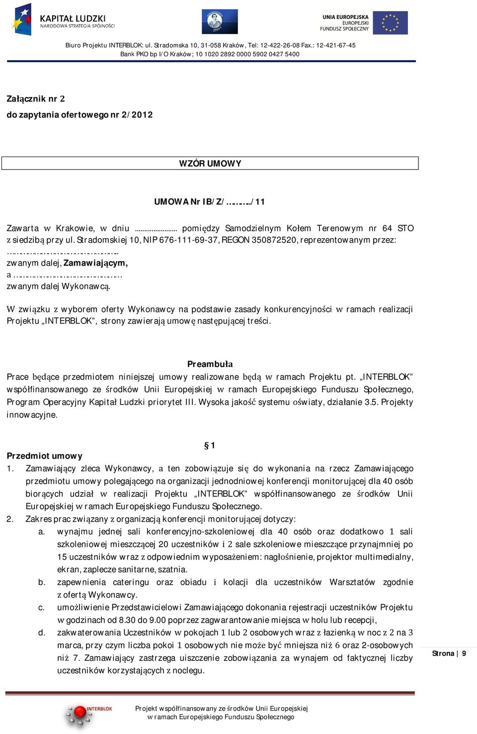 . zwanymdalej,zamawiajcym, zwanymdalejwykonawc zwizku wyborem oferty Wykonawcy na podstawie zasady konkurencyjnoci ramach realizacji Projektu INTERBLOK,stronyzawierajumownastpujcejtreci.