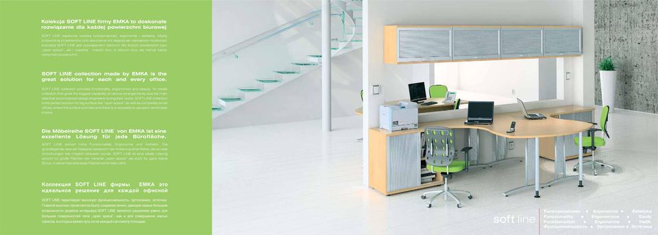w których liczy siê niemal ka dy centymetr powierzchni. SOFT LINE collection made by EMKA is the great solution for each and every office.