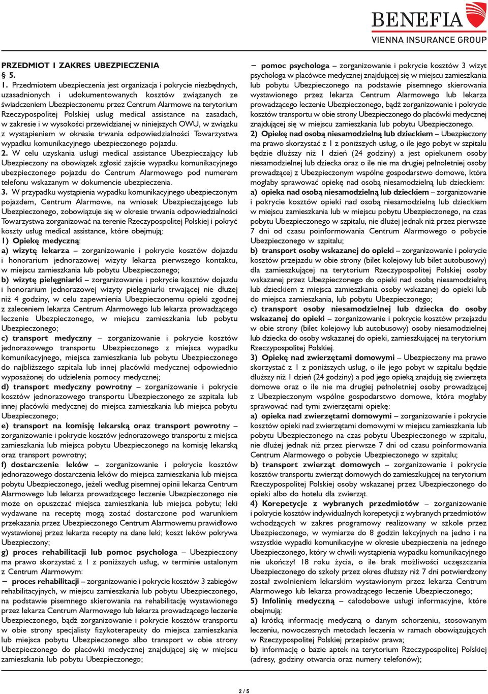 Rzeczypospolitej Polskiej usług medical assistance na zasadach, w zakresie i w wysokości przewidzianej w niniejszych OWU, w związku z wystąpieniem w okresie trwania odpowiedzialności Towarzystwa
