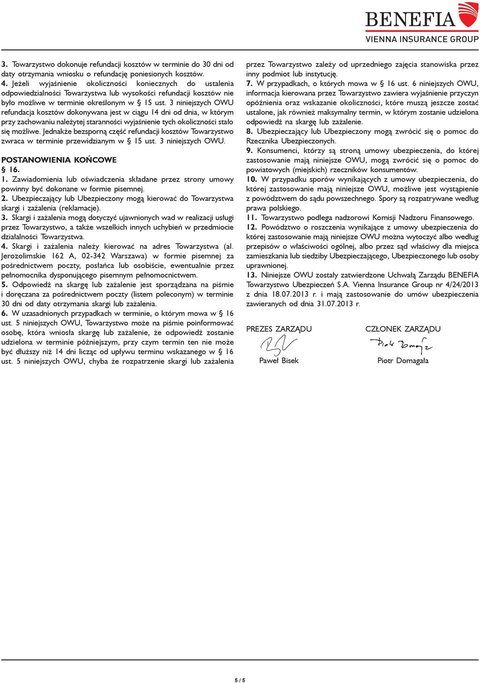 3 niniejszych OWU refundacja kosztów dokonywana jest w ciągu 14 dni od dnia, w którym przy zachowaniu należytej staranności wyjaśnienie tych okoliczności stało się możliwe.