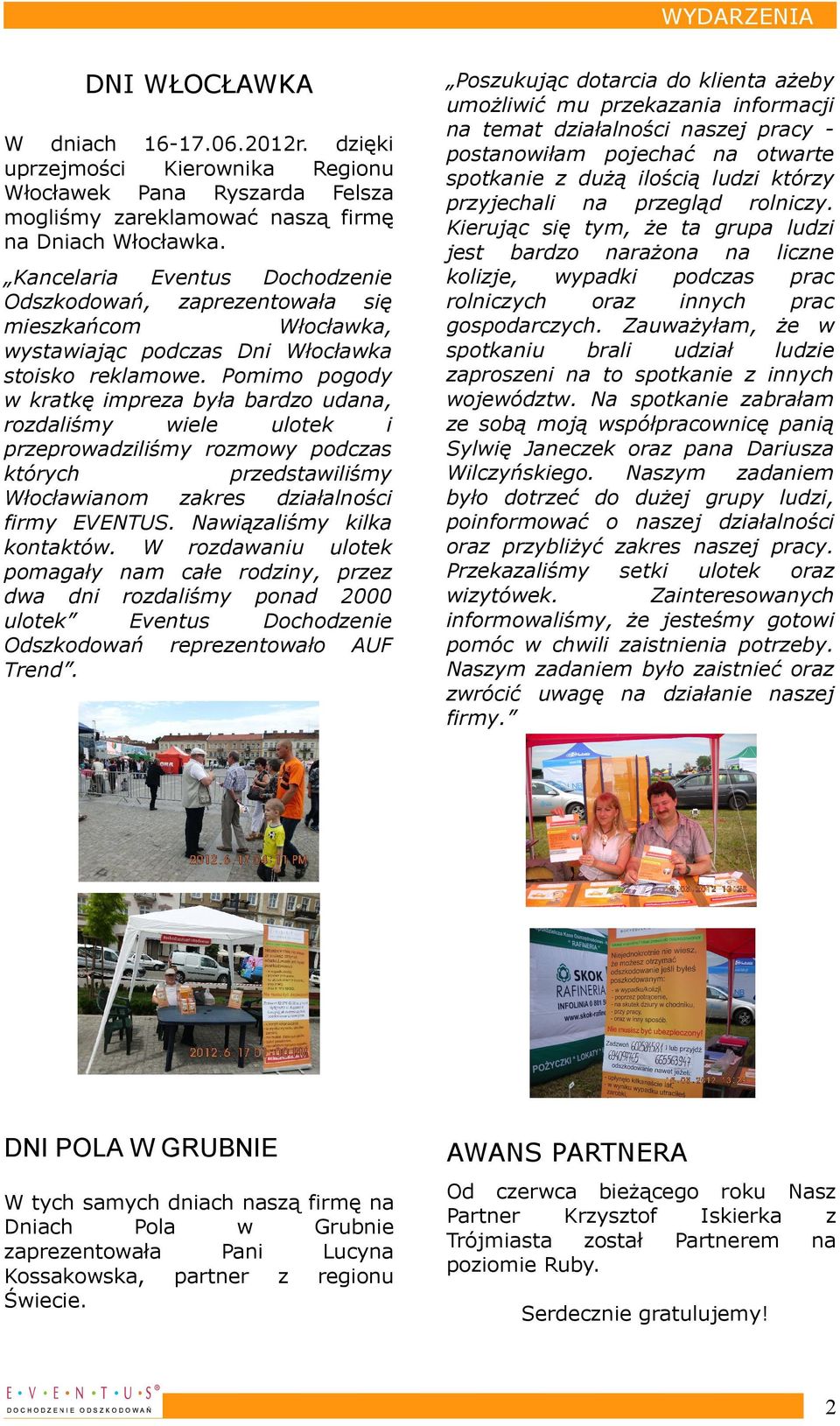 Pmim pgdy kratkę impreza była bardz udana, rzdaliśmy iele ultek i przepradziliśmy rzmy pdczas których przedstailiśmy Włcłaianm zakres działalnści firmy EVENTUS. Naiązaliśmy kilka kntaktó.