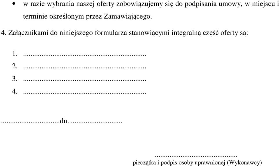 Załącznikami do niniejszego formularza stanowiącymi integralną część