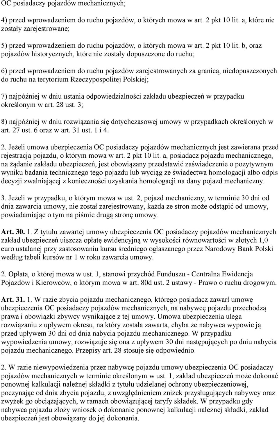 b, oraz pojazdów historycznych, które nie zostały dopuszczone do ruchu; 6) przed wprowadzeniem do ruchu pojazdów zarejestrowanych za granicą, niedopuszczonych do ruchu na terytorium Rzeczypospolitej