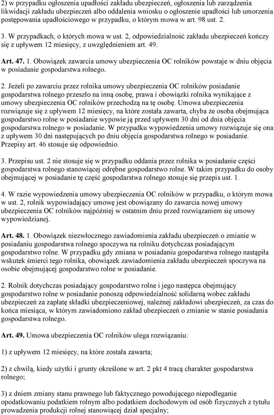 Art. 47. 1. Obowiązek zawarcia umowy ubezpieczenia OC rolników powstaje w dniu objęcia w posiadanie gospodarstwa rolnego. 2.