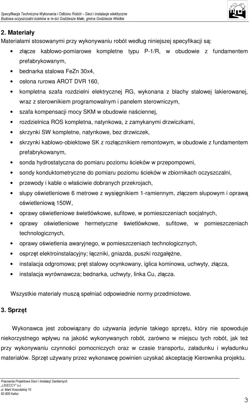 kompensacji mocy SKM w obudowie naściennej, rozdzielnica ROS kompletna, natynkowa, z zamykanymi drzwiczkami, skrzynki SW kompletne, natynkowe, bez drzwiczek, skrzynki kablowo-obiektowe SK z