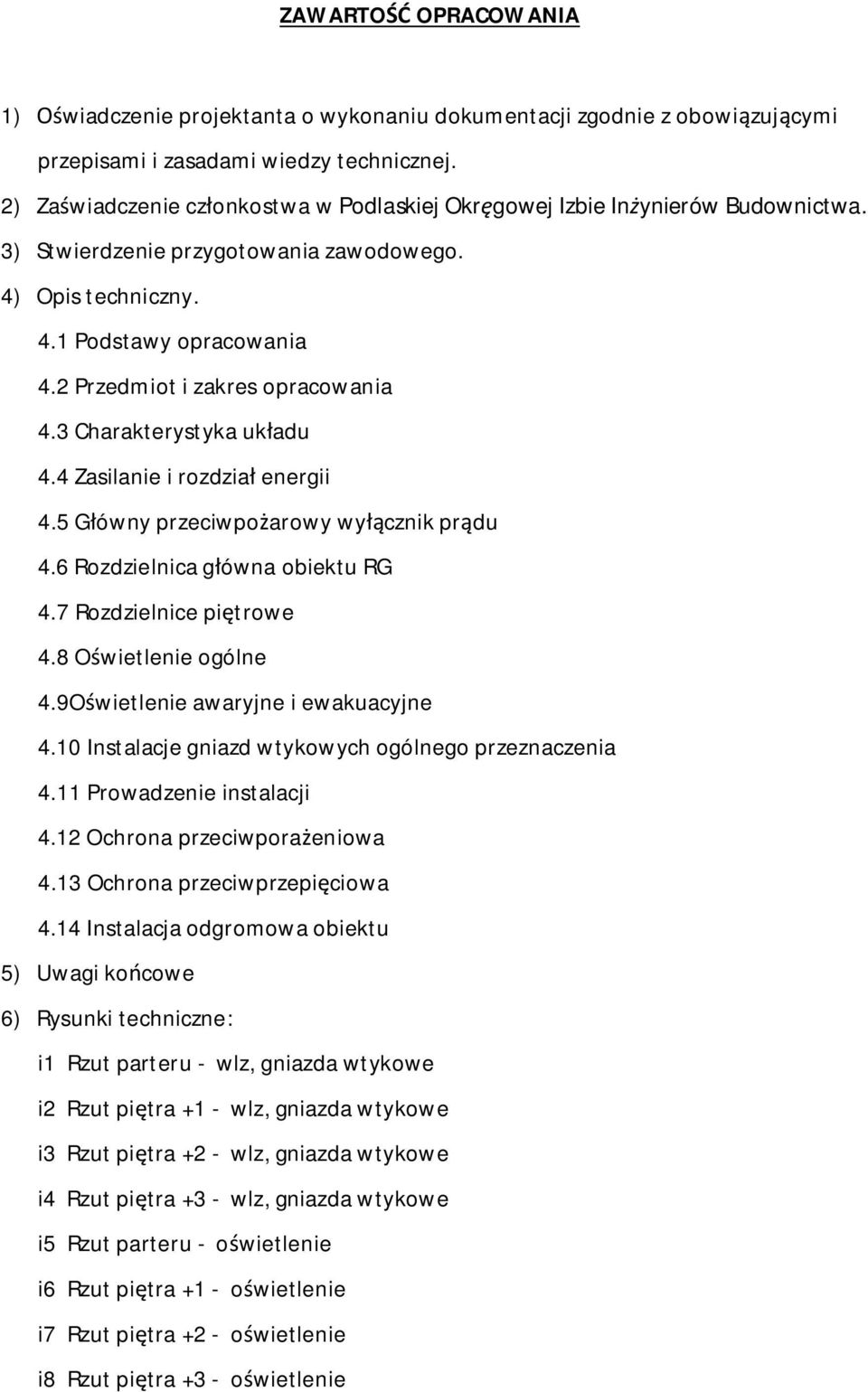 2 Przedmiot i zakres opracowania 4.3 Charakterystyka uk adu 4.4 Zasilanie i rozdzia energii 4.5 G ówny przeciwpo arowy wy cznik pr du 4.6 Rozdzielnica g ówna obiektu RG 4.7 Rozdzielnice pi trowe 4.
