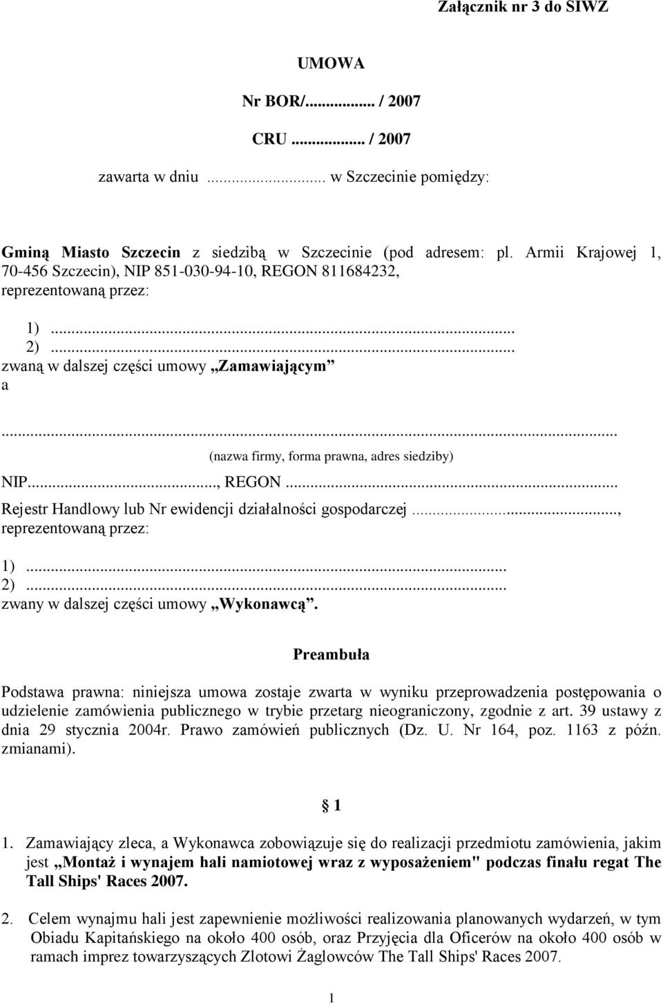 .., REGON... Rejestr Handlowy lub Nr ewidencji działalności gospodarczej..., reprezentowaną przez: 1)... 2)... zwany w dalszej części umowy Wykonawcą.