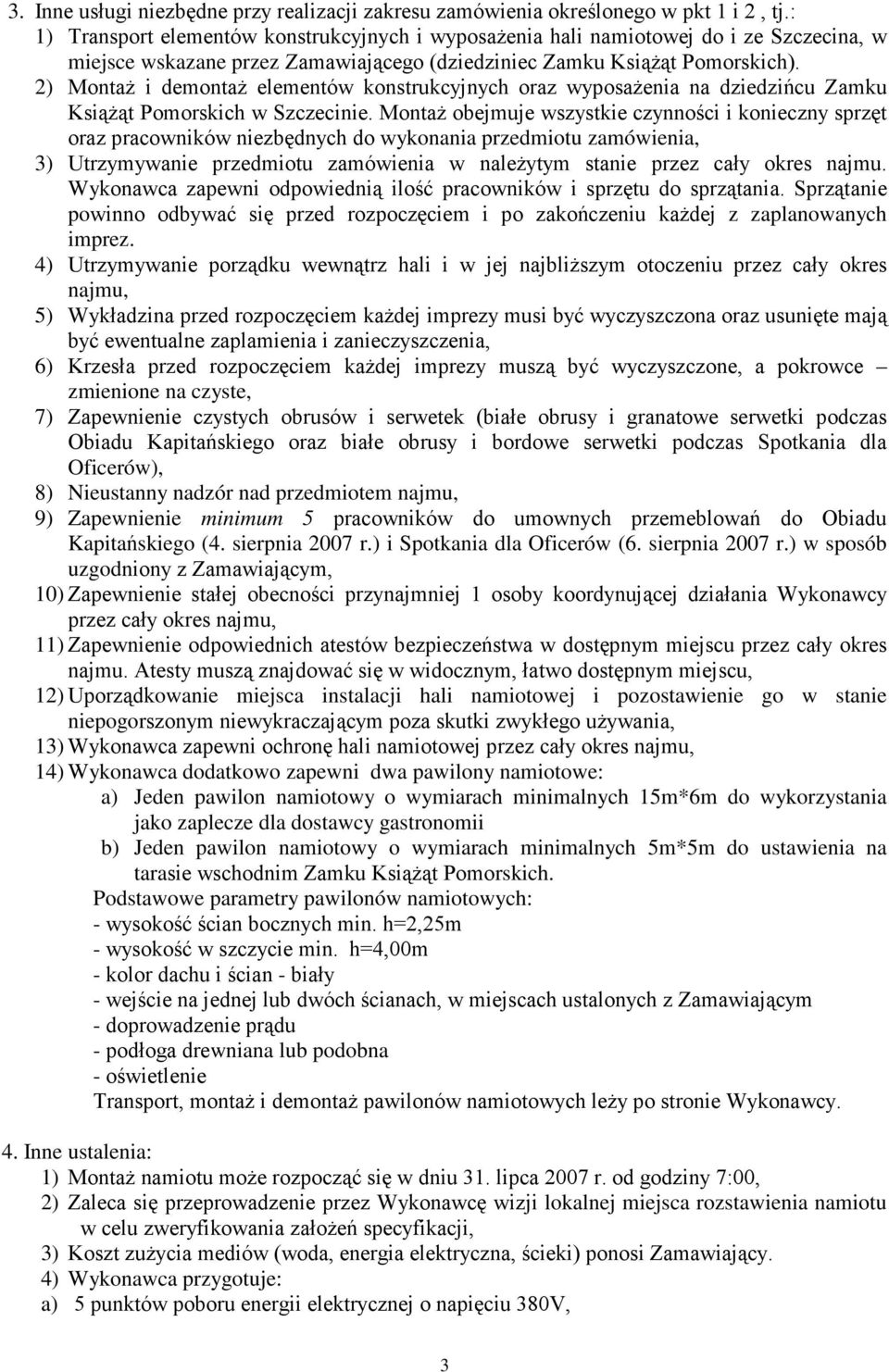 2) MontaŜ i demontaŝ elementów konstrukcyjnych oraz wyposaŝenia na dziedzińcu Zamku KsiąŜąt Pomorskich w Szczecinie.