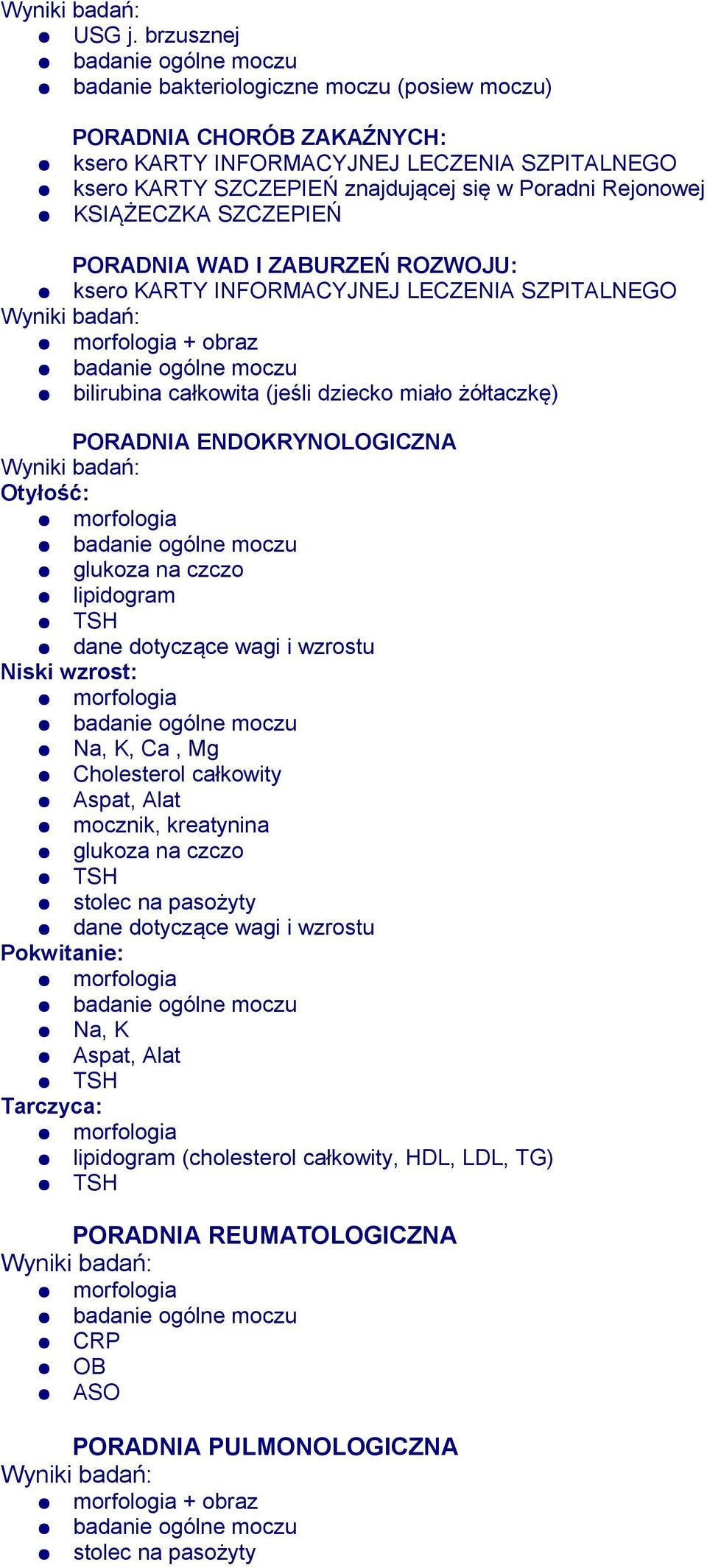 KSIĄŻECZKA SZCZEPIEŃ PORADNIA WAD I ZABURZEŃ ROZWOJU: ksero KARTY INFORMACYJNEJ LECZENIA SZPITALNEGO + obraz bilirubina całkowita (jeśli dziecko miało żółtaczkę) PORADNIA ENDOKRYNOLOGICZNA